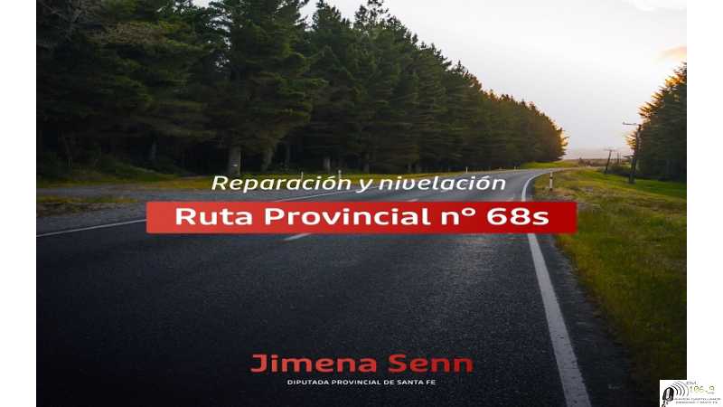 Solicitamos al Gobierno de la provincia la pronta reparación y nivelación de la Ruta Provincial N° 68S. 1/2 Dip. Jimena Senn