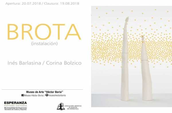 Viernes 20 de Julio a las 20:30 en el Museo de Arte “Héctor Borla” Muestra: BROTA – Instalación Autoras: Barlasina Inés – Bolzico Corina