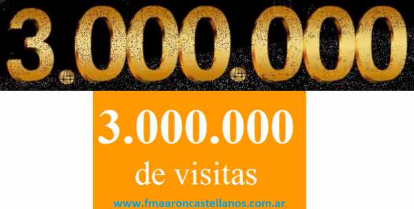GRACIAS llegamos a 3.000.000 ingresos y recorridos por nuestra pagina web www.fmaaroncastellanos.com.ar