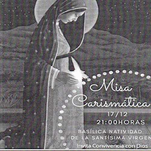 Misa carismatica 17 Dic 21 horas Basilica de la Natividad
