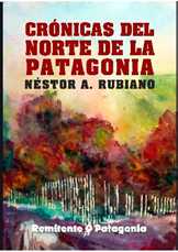  Comunico la publicación de mi nuevo libro: “Crónicas del norte de la Patagonia”,  Nestor A. Rubiano