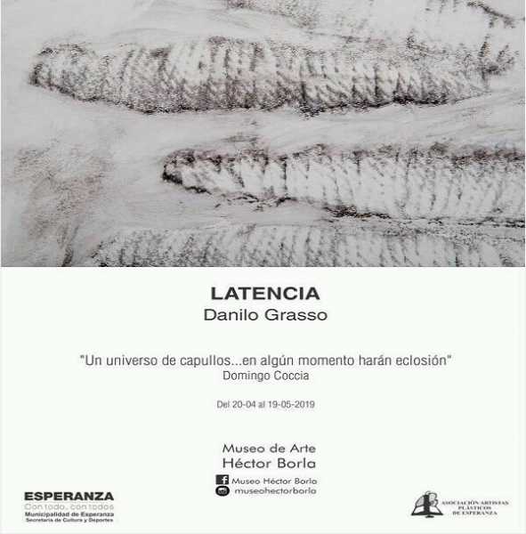 Inauguración de la muestra “Latencia”, del artista esperancino Danilo Grassosábado 20 de abril a las 20:30 hs