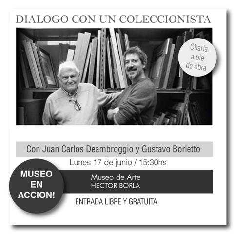 Diálogo con un coleccionista - charla  lunes 17/6 (feridado) a las 15:30 hs, en las instalaciones del Museo Héctor Borla.