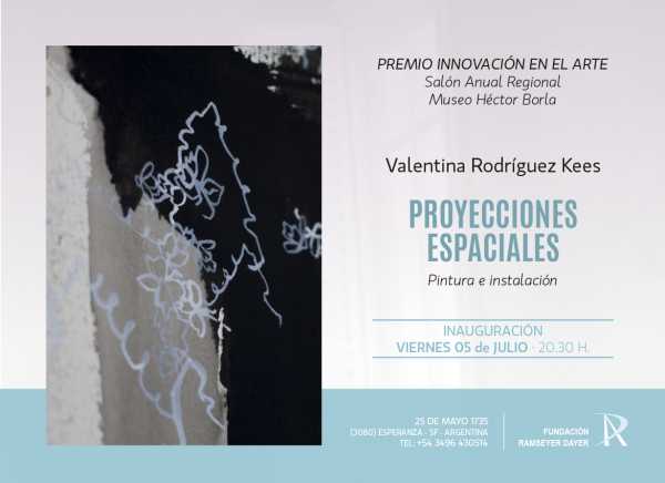 Muestra “Proyecciones Espaciales”. Pinturas e instalación de la joven artista Valentina Rodríguez Kees,5 de julio a las 20: 30 horas en La Fundación Ramseyer Dayer