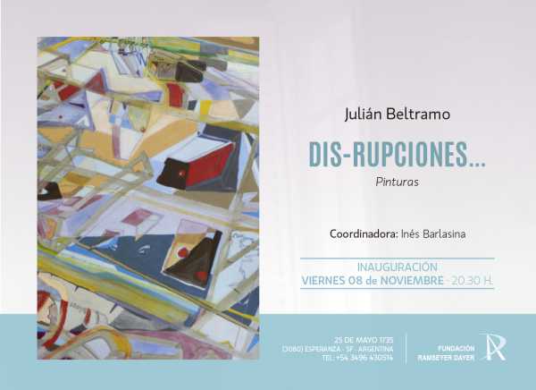 La Fundación Ramseyer Dayer invita a toda la comunidad a la inauguración de la muestra de pinturas “Dis-rupciones…” del artista Julián Beltramo