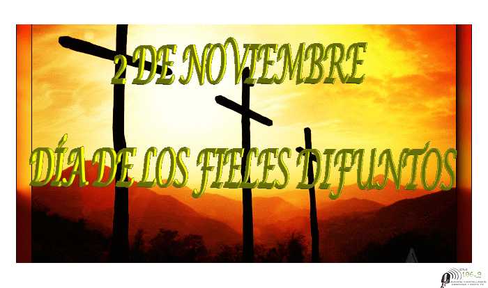  Lunes dia de los Fieles Difuntos. Misa en el Cementerio Municipal  a las 8 Hs y 18 Hs.- transmision 18 Hs en directo por FM Aaron Castellanos106.9 MHz y en www.fmaaroncastellanos.com.ar 