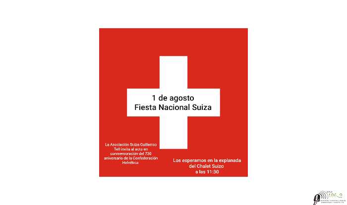LA ASOCIACIÓN SUIZA “GUILLERMO TELL” 1° DE AGOSTO EN LA EXPLANADA DEL CHALET SUIZO A LA HORA 12:15 CELEBRA 728° ANIV CONFEDERACIÓN HELVÉTICA