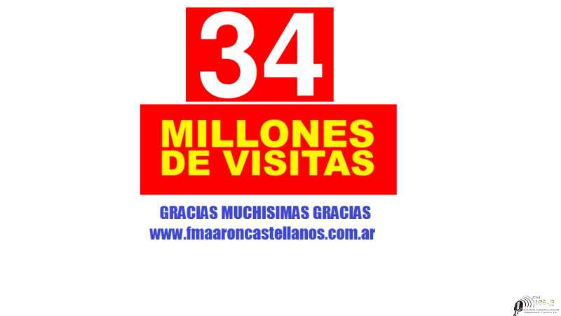 SUPERAMOS LAS 34 .000.000 DE VISITAS A NUESTRA PAGINA WEB www.fmaaroncastellanos.com.ar