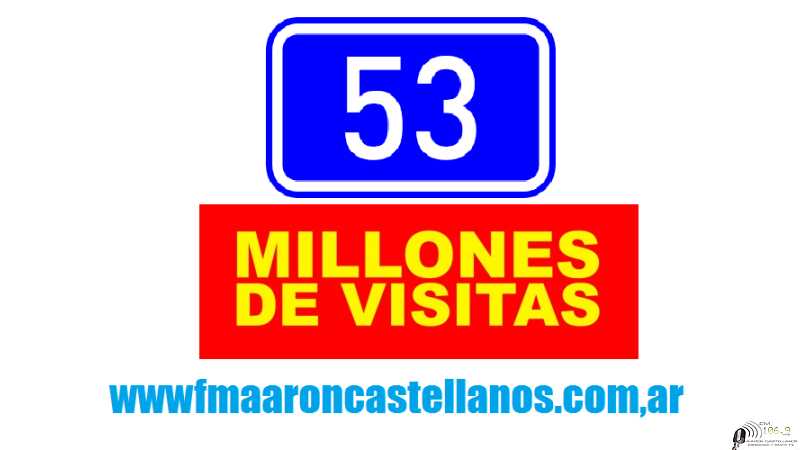 Hoy sobrepasaremos las 53.000.000 de visitas a esta pagina www.fmaaroncastellanos.com.ar